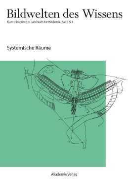 Bildwelten des Wissens - Band 5,1: Systemische Räume