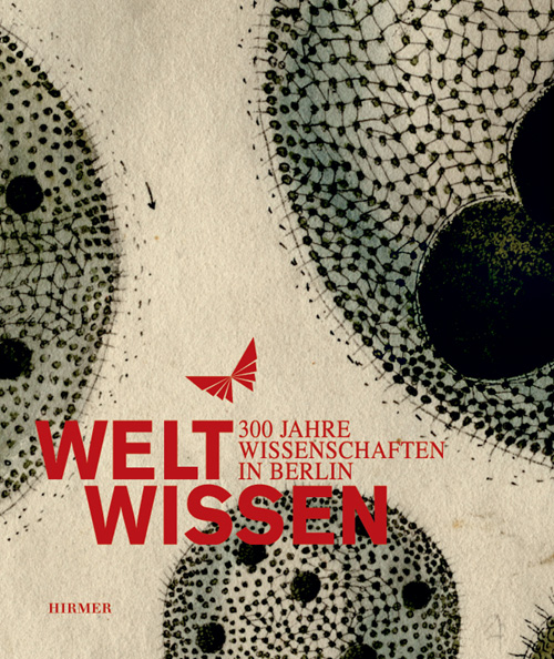 Jochen Hennig, Udo Andraschke (Hg.): WeltWissen. 300 Jahre Wissenschaften in Berlin. Hirmer Verlag, München, 2010. 412 Seiten, 150 Abbildungen in Farbe und 140 in Schwarz-Weiß. 23 × 28,5 cm, gebunden.