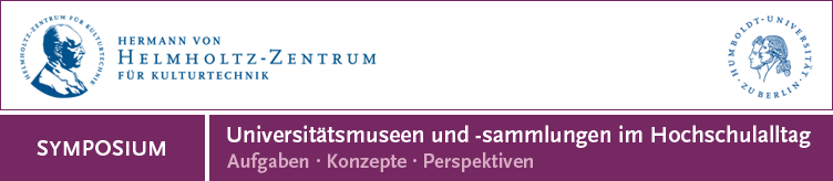 Konferenztitel: Symposium: Universitätsmuseen und -sammlungen im Hochschulalltag